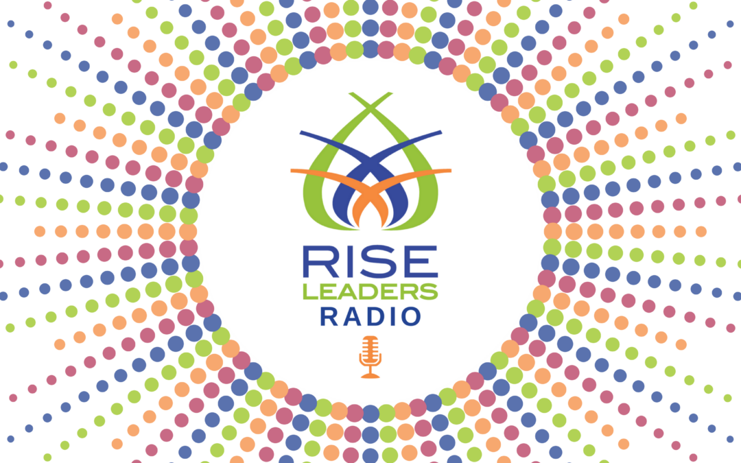 Launching Rise Leaders Radio – Starting Close In