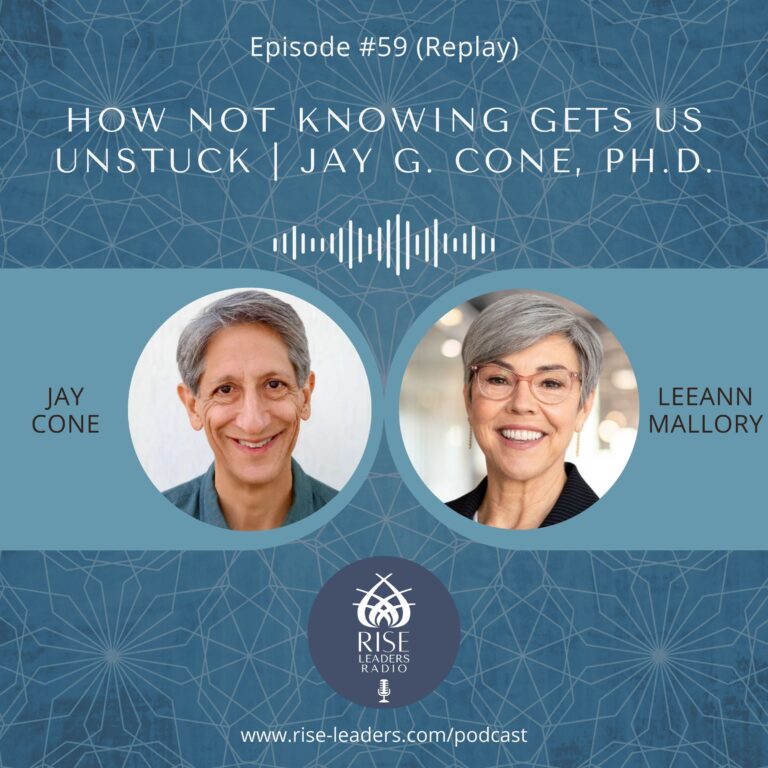 #59 How Not Knowing Gets us Unstuck | Jay G. Cone, Ph.D.